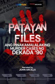 Patayan Files: Ang Pinakamalalaking Murder Cases Ng Dekada ’90